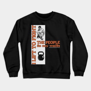 Gym fitness - i lift to fight the people in my Crewneck Sweatshirt